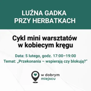 luźna gadka przy herbatkach cykl mini warsztatów w kobiecym kręgu